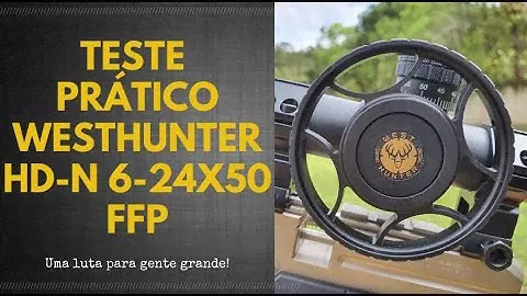 Teste Prático Westhunter HD-N 6-24x50